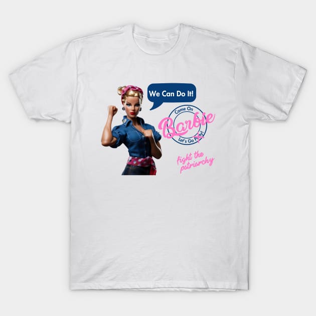 Come on Barbie, let's go fight the patriarchy! T-Shirt by Nomadic Raconteur